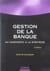 Gestion de la banque - du diagnostic a la strategie (4e edition)