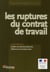 Les ruptures du contrat de travail