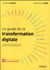 Le guide de la transformation digitale- la méthode en 6 chantiers pour réussir votre transformation !
