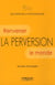 La perversion - renverser le monde