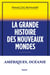La grande histoire des Nouveaux Mondes