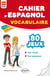 Cahier d'espagnol - 80 jeux de vocabulaire pour réviser et progresser en s'amusant - A1>A2 - cycle 4 (2e édition)