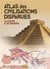 Atlas des civilisations disparues - 35 cartes & 34 dossiers
