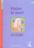 PASSER LA MORT. RECUEIL DE TEXTES NON BIBLIQUES POUR LA PREPARATION DES FUN