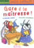Gare a la maitresse !