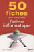 50 FICHES POUR COMPRENDRE L'UNIVERS INFORMATIQUE