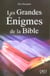 Grandes enigmes de la bible (les)