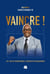 Vaincre ! : Ou l'art de transformer l'adversité en engagement