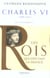 Les rois qui ont fait la France - Charles VI, 1380-1422 - fils de Charles V