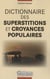 Dictionnaire des superstitions et croyances populaires