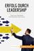 Erfolg durch Leadership : Tipps zum Motivieren und Inspirieren Ihres Teams
