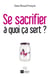 Se sacrifier - à quoi ça sert ?