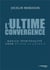 L'ultime convergence - quelle spiritualité pour éviter le chaos ?