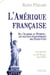L'Amérique française : De l'Alabama au Wyoming : Les racines francophones des États-Unis