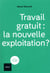 Travail gratuit : la nouvelle exploitation ?