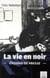 La vie en noir