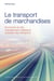 Le transport de marchandises - économie du fret, management logistique, politique des transports