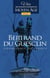 Bertrand du Guesclin : Vies des grands capitaines du Moyen Âge
