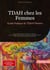 TDAH chez les Femmes: Guide Pratique du TDA/H Féminin : Comprendre et gérer le TDA/H au quotidien - Des stratégies efficaces pour les femmes et filles avec TDA/H dans la vie professionnelle et personnelle