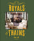 Royals & trains