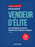 Vendeur d'élite - les techniques et secrets dévoilés des meilleurs vendeurs (6e édition)