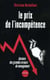 Le prix de l'incompetence - histoire des grandes erreurs de management