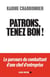 Patrons, tenez bon ! - le parcours du combattant d'une chef d'entreprise