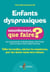 Enfants dyspraxiques - concrètement, que faire ? pallier les troubles, valoriser les compétences, pour leur donner toutes les chances