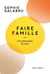 Faire famille : Une philosophie des liens