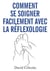 Comment se soigner facilement avec la réflexologie : plus de bien-être avec la réflexothérapie