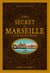 Guide secret de Marseille et de ses environs