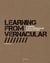Learning from vernacular - towards a new vernacular architecture