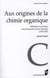 Aux origines de la chimie organique - méthodes et pratiques des pharmaciens et des chimists (1785-1835)