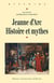 Jeanne d'Arc : histoire et mythe