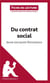 Fiche de lecture : du contrat social, de Jean-Jacques Rousseau - analyse complète de l'oeuvre et résumé