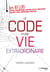 Le code d'une vie extraordinaire - 10 lois pour redéfinir votre vie et réussir selon vos propres règles