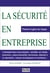 La sécurité en entreprise - prévenir et gérer les risques