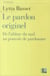 Le pardon originel - de l'abîme du mal au pouvoir de pardonner (2e édition)