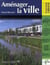 Aménager la ville - l'art d'habiter