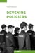 Devenirs policiers - une socialisation professionnelle en contrastes