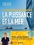 Le dessous des cartes : La puissance et la mer - Atlas de géopolitique des mers et des océans
