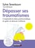 Dépasser ses traumatismes - comprendre le stress post-traumatique, en guérir et retrouver confiance