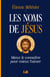 Les noms de Jésus : Mieux le connaître pour mieux l'aimer