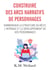 Construire des arcs narratifs de personnages : harmoniser la structure du récit, l'intrigue et le développement de vos personnages
