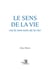 Le sens de la vie (ou le non-sens de la vie)