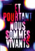 Et pourtant nous sommes vivants