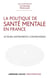 La politique de santé mentale en France - Acteurs, instruments, controverses