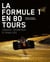 La Formule 1 en 80 tours - Crashs, triomphes et rivalités