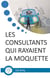 Les consultants qui rayaient la moquette - incroyable odyssée dans un "big four"