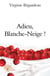 Adieu, blanche-neige !